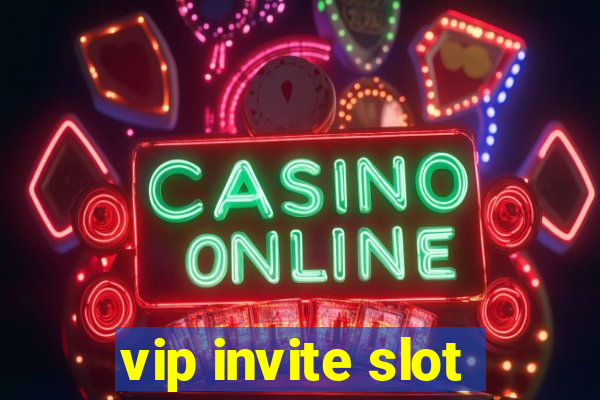 vip invite slot