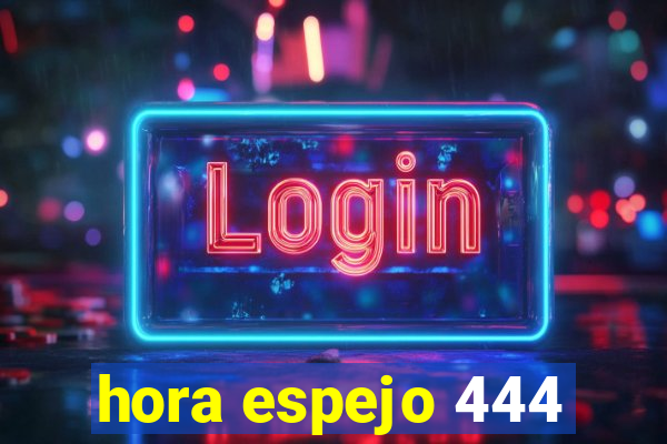 hora espejo 444