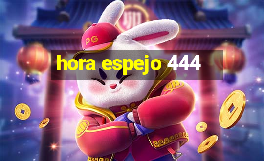 hora espejo 444