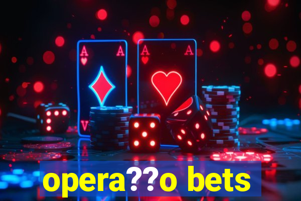 opera??o bets