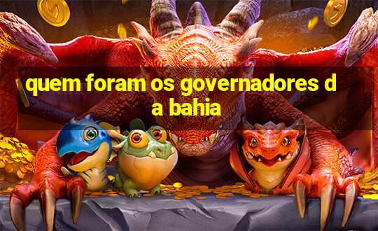 quem foram os governadores da bahia