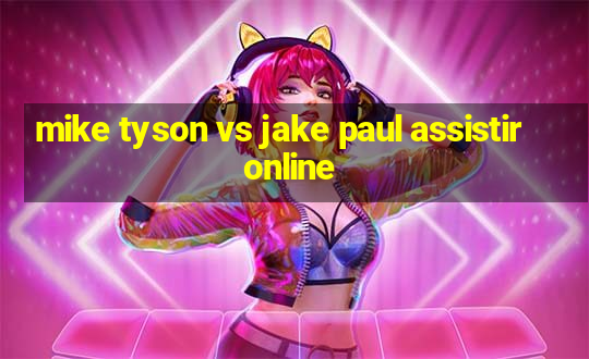 mike tyson vs jake paul assistir online