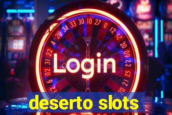 deserto slots