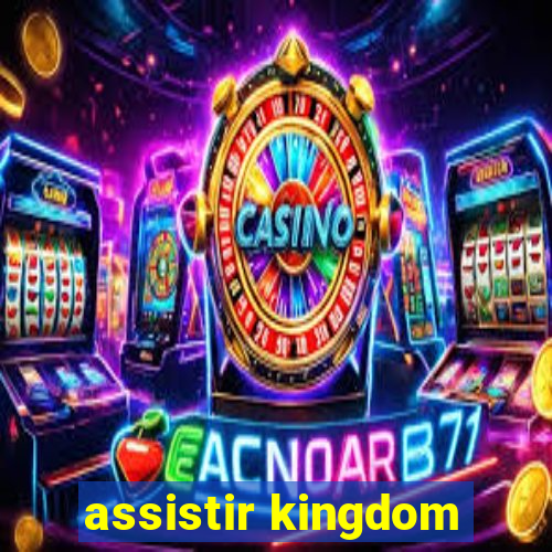 assistir kingdom