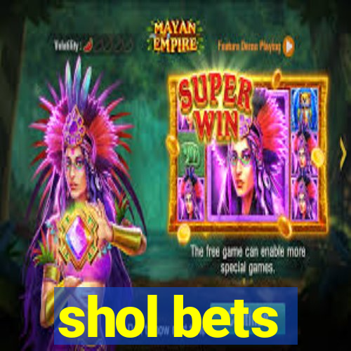 shol bets