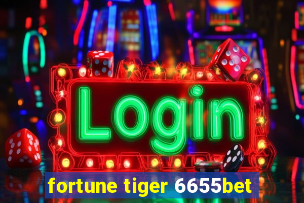 fortune tiger 6655bet