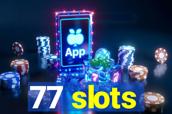 77 slots