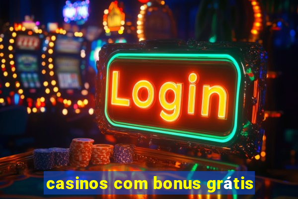 casinos com bonus grátis