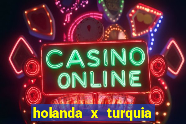 holanda x turquia onde assistir