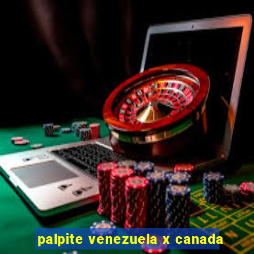 palpite venezuela x canada