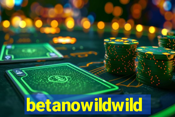 betanowildwild