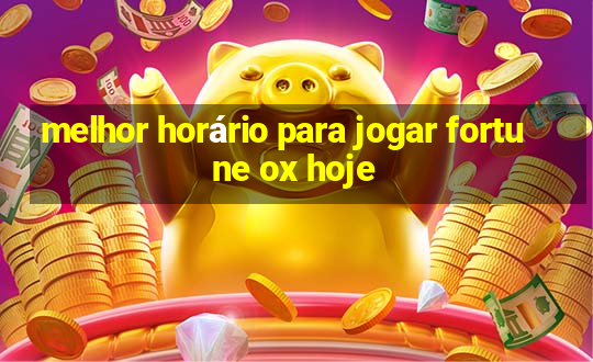 melhor horário para jogar fortune ox hoje