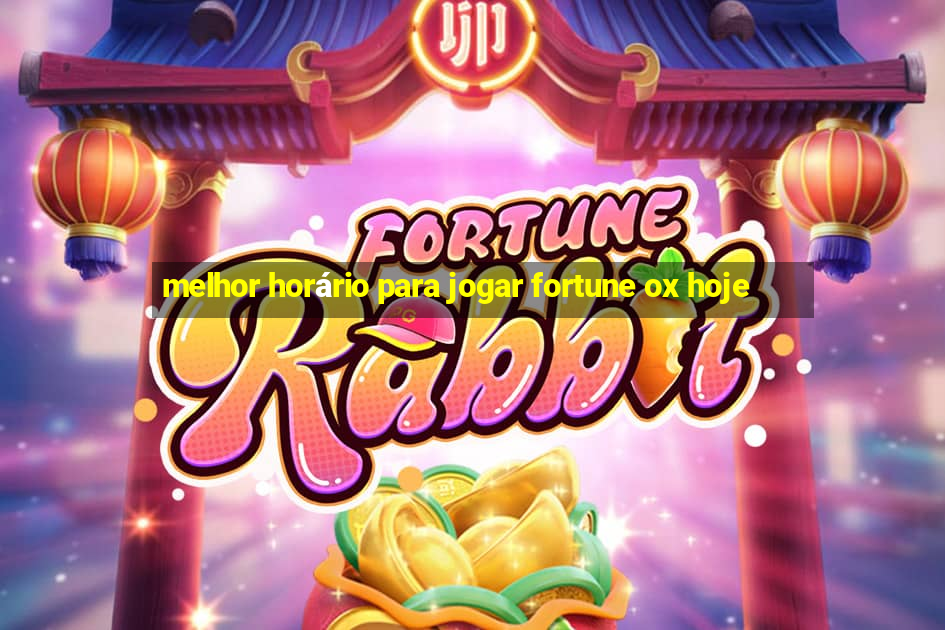 melhor horário para jogar fortune ox hoje