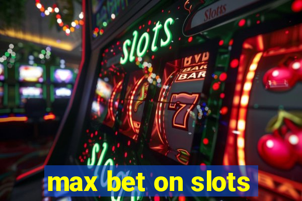 max bet on slots