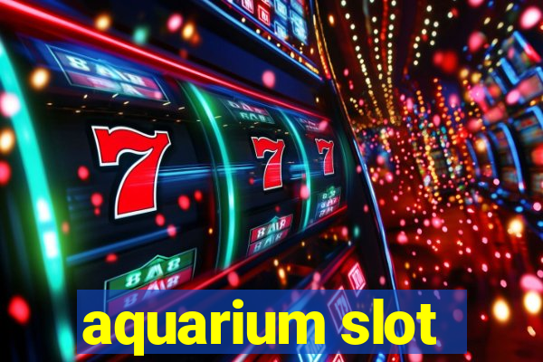 aquarium slot