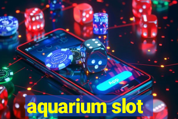 aquarium slot