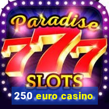 250 euro casino