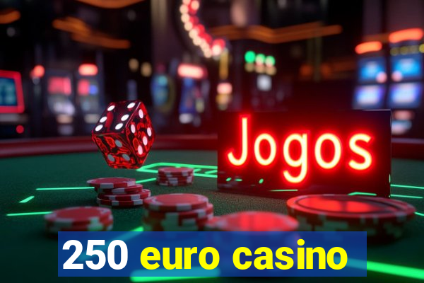 250 euro casino