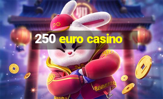 250 euro casino