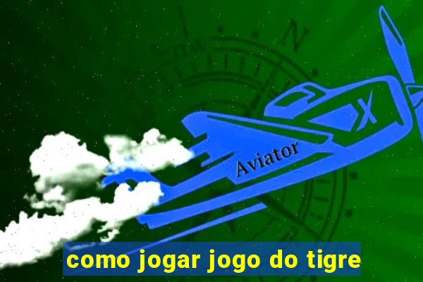 como jogar jogo do tigre