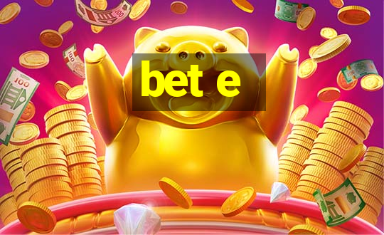 bet e