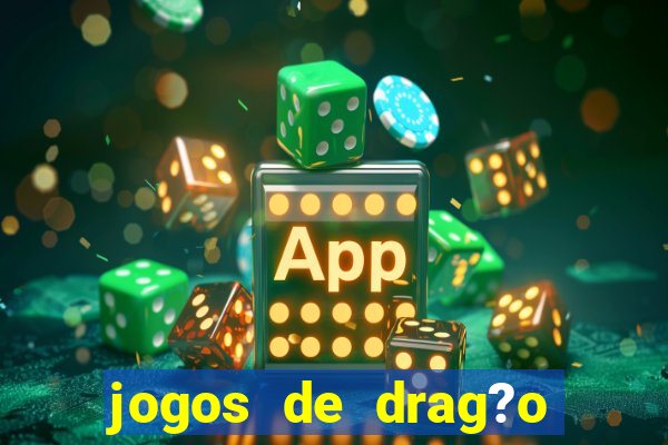 jogos de drag?o para celular