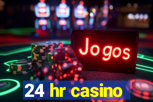 24 hr casino