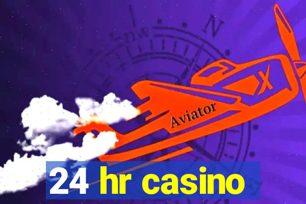 24 hr casino