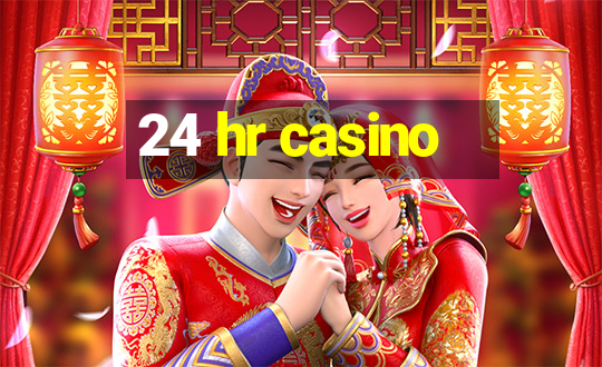 24 hr casino