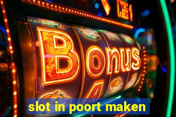 slot in poort maken