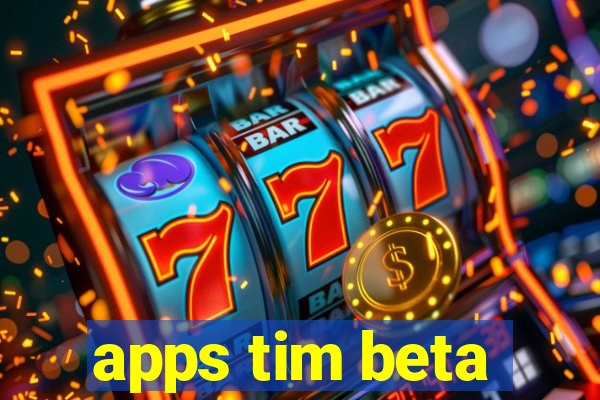 apps tim beta