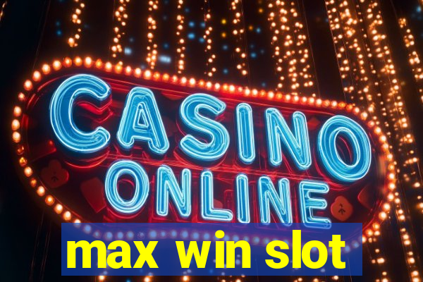 max win slot