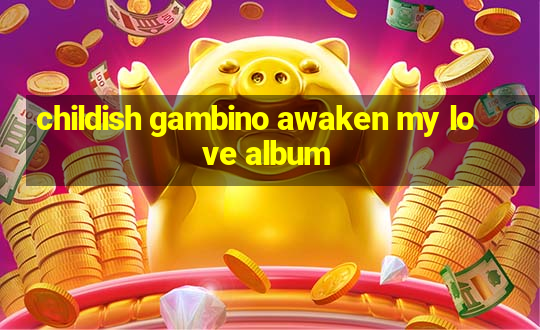 childish gambino awaken my love album