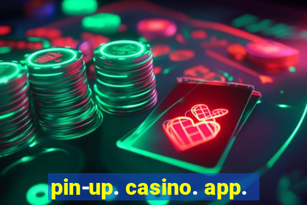 pin-up. casino. app.