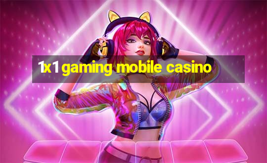 1x1 gaming mobile casino