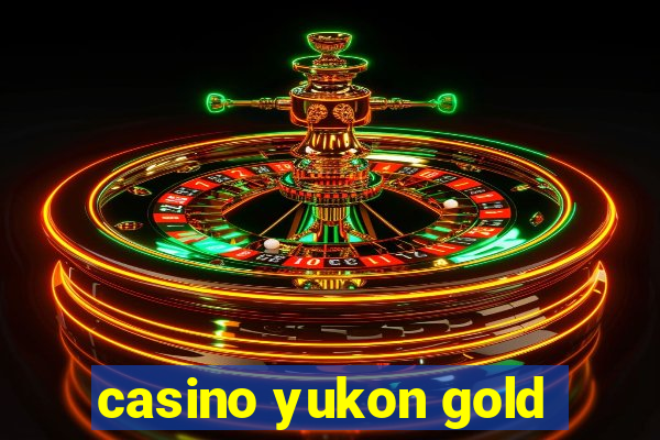 casino yukon gold