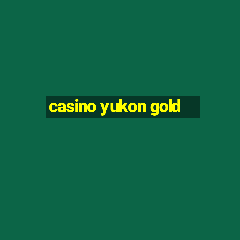 casino yukon gold