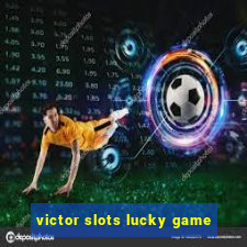 victor slots lucky game