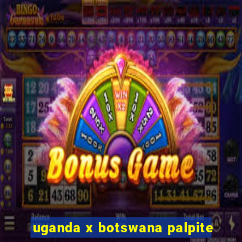 uganda x botswana palpite