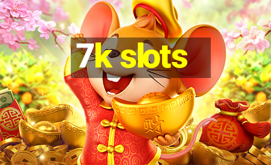 7k slots