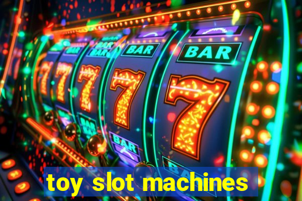 toy slot machines