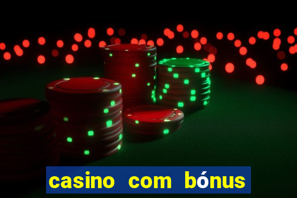 casino com bónus de boas vindas