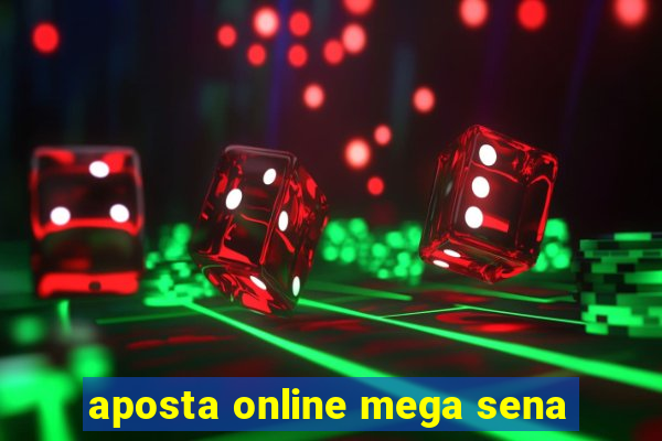 aposta online mega sena