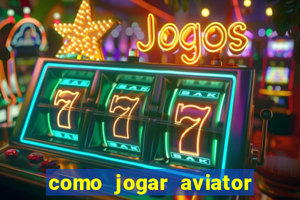 como jogar aviator esporte da sorte