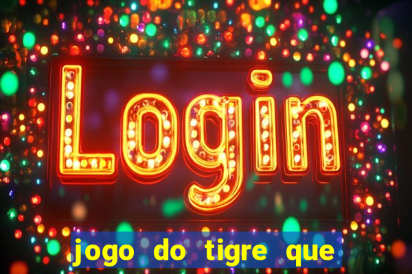 jogo do tigre que ganha dinheiro como jogar