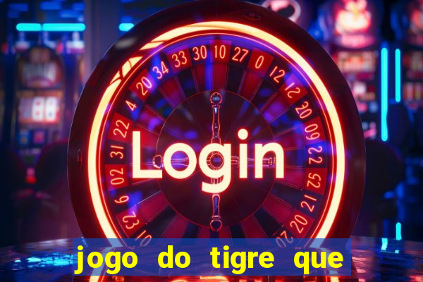 jogo do tigre que ganha dinheiro como jogar