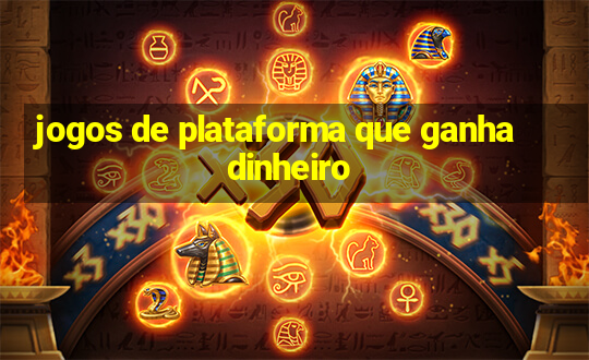 jogos de plataforma que ganha dinheiro