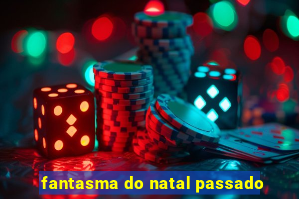 fantasma do natal passado