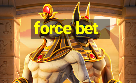 force bet