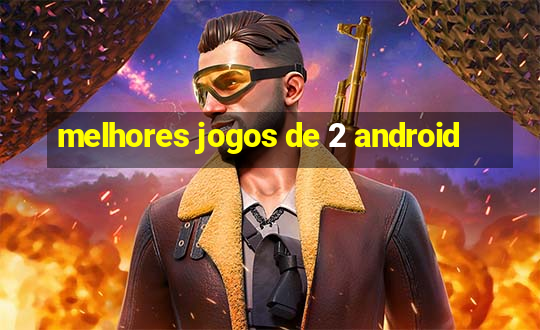 melhores jogos de 2 android